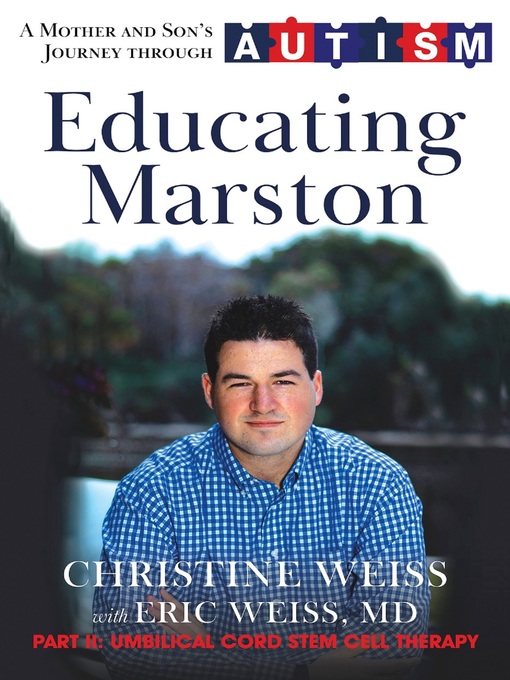 Title details for Educating Marston: a Mother and Son's Journey through Autism by Christine Weiss - Available